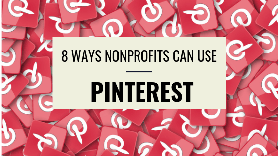 Pinterest For Nonprofits – 8 Ways Nonprofits Use It