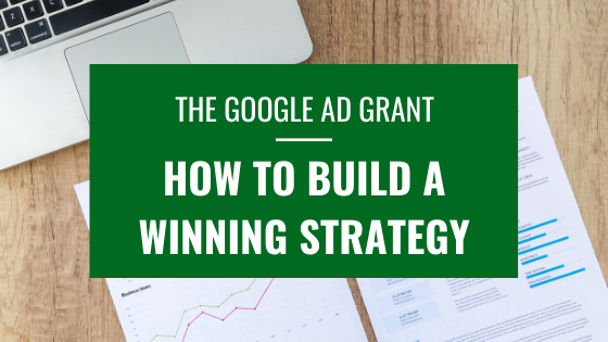 The Google Ad Grant – How To Build A Winning Strategy